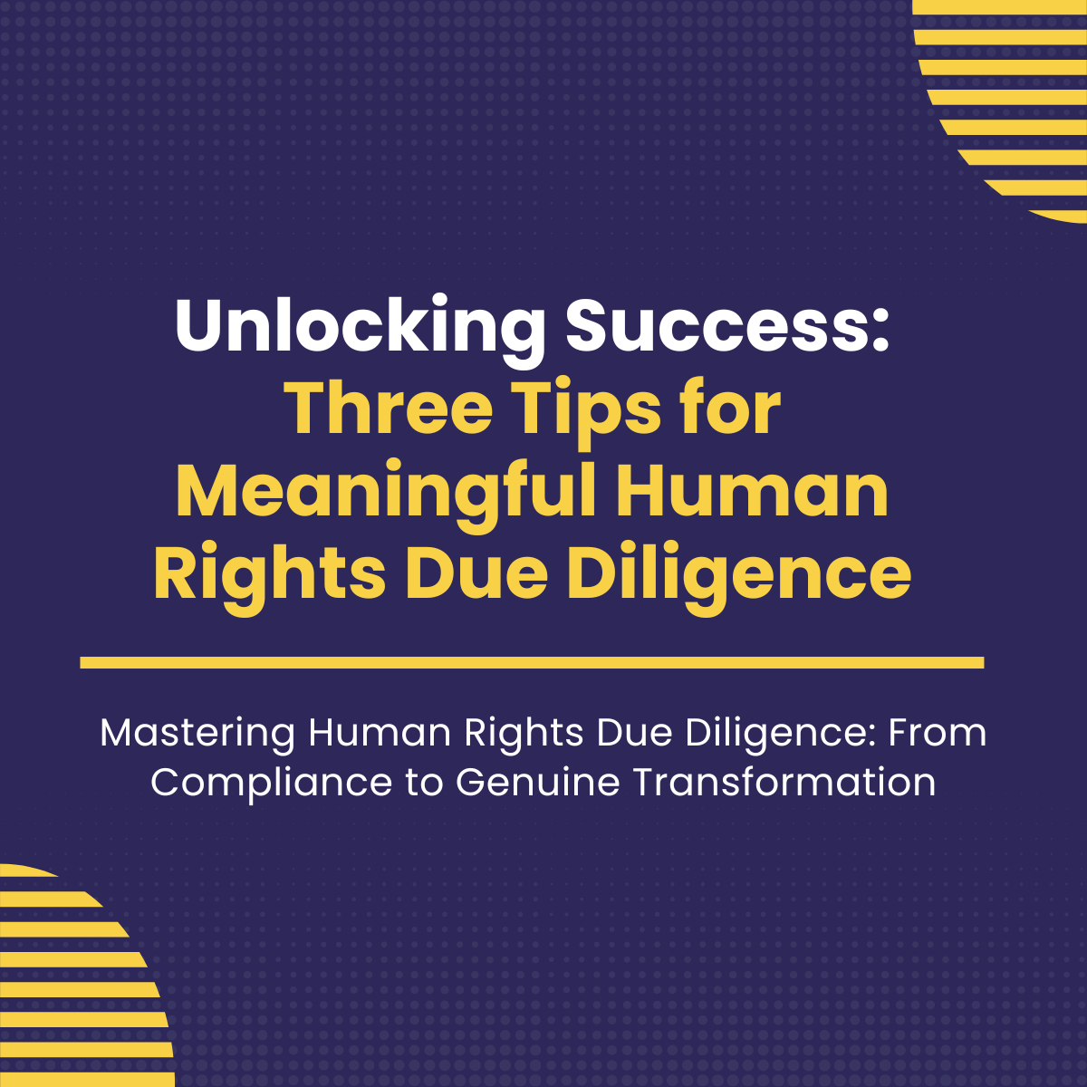 Unlocking Success: Three Tips for Meaningful Human Rights Due Diligence