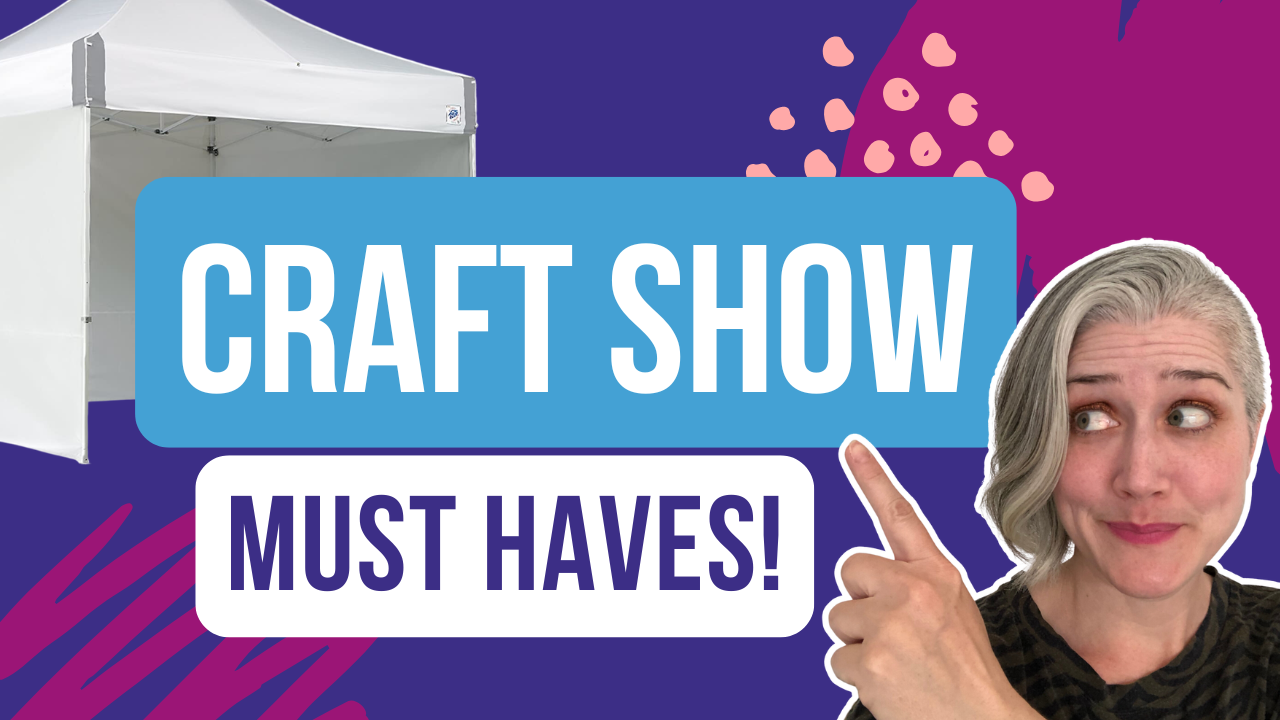 5+ Craft Show Must Haves (To Make Your Craft Fair A Success!)