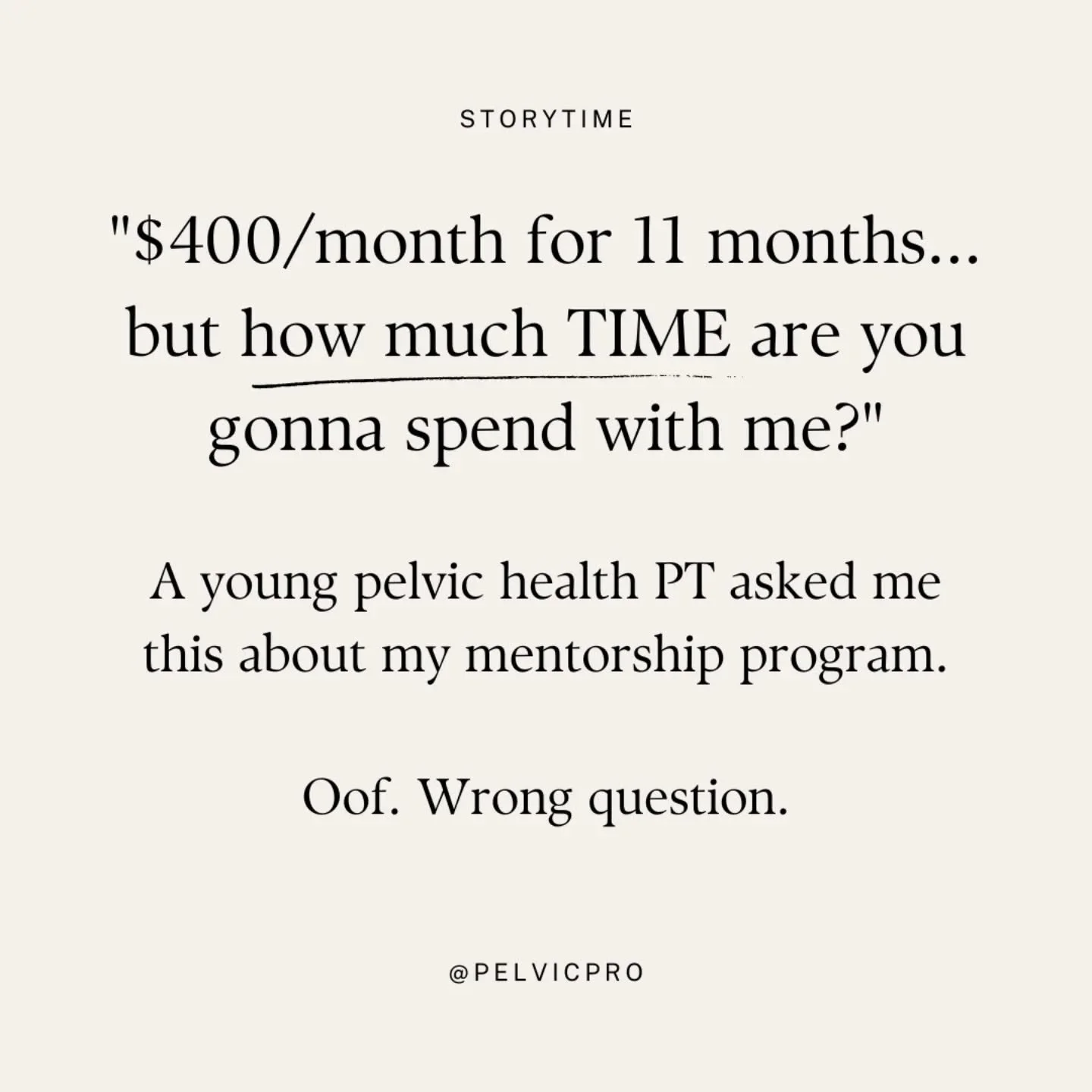 "How much time are you gonna spend with me?" oof.... better question... how much VALUE am I gonna get?

A young pelvic health PT asked me this about my $400/month mentorship. What she really wanted to know was: how much VALUE am I gonna get