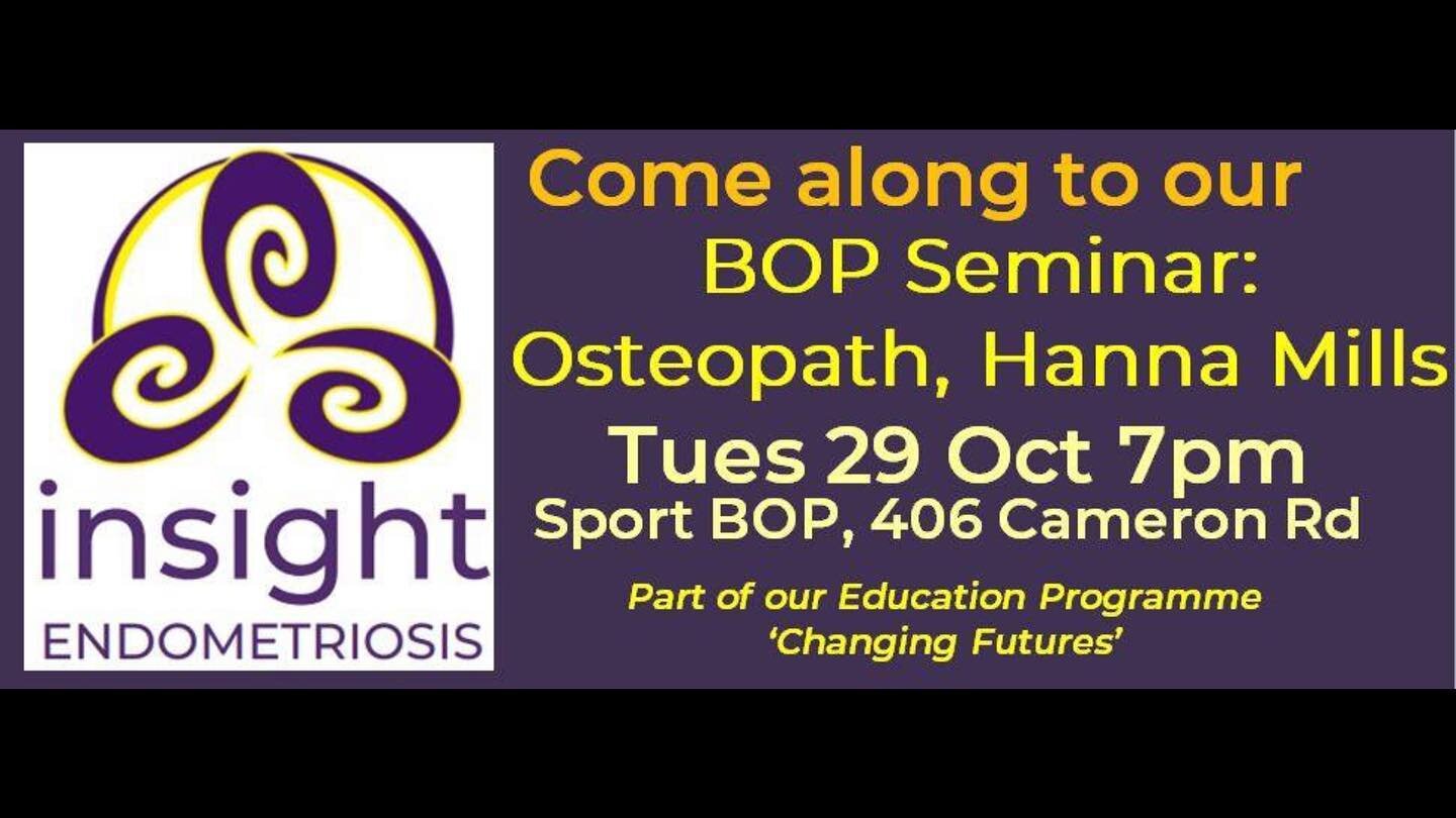 Osteopathy and Endometriosis 
Tomorrow night our osteopath Hannah Mills will be discussing how osteopathy can assist in the management of endometriosis. She will be presenting at the monthly BOP endometriosis support group at Sport BOP, 406 Cameron R