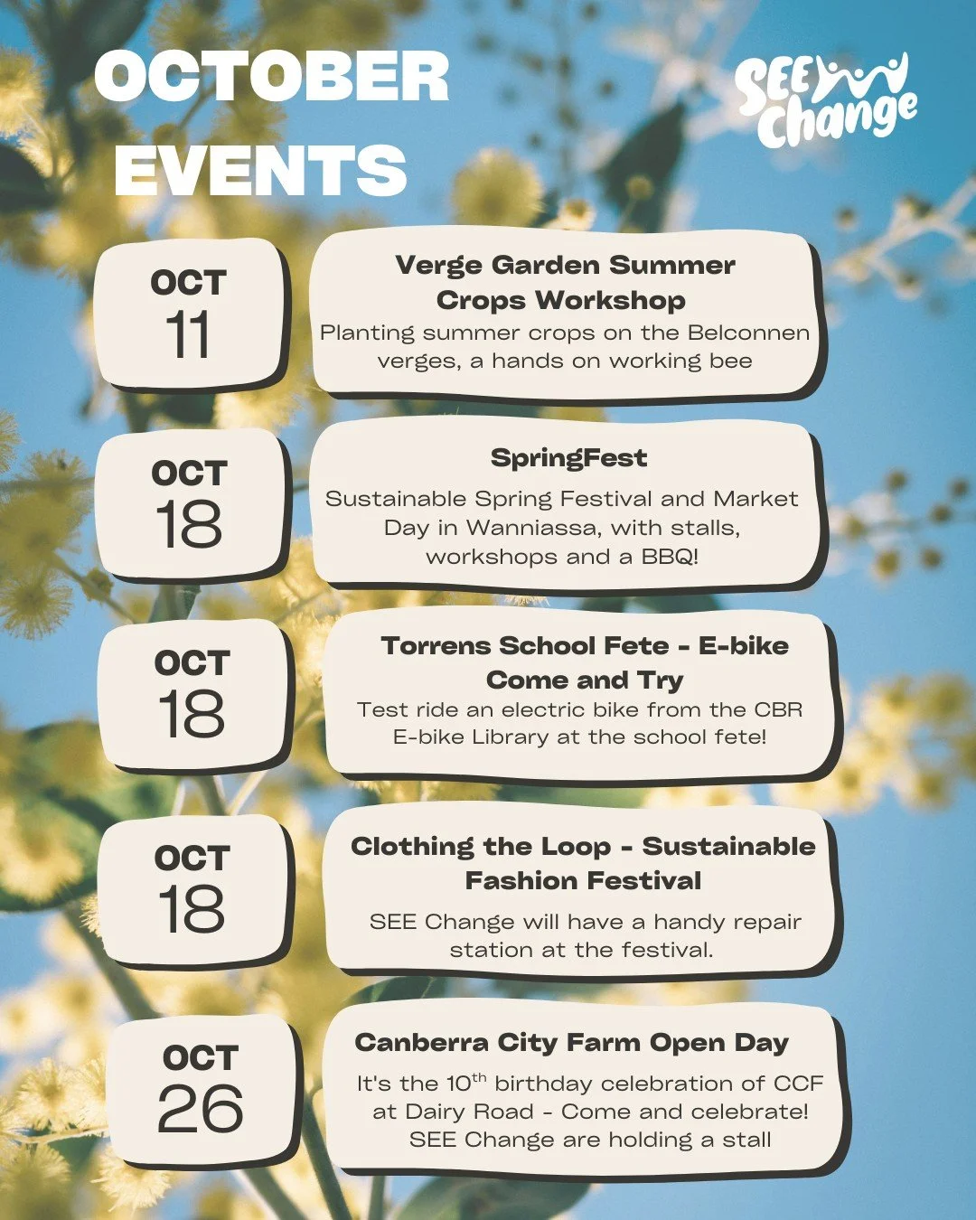 What's on in October ➡️

🌱Verge Garden Summer Crops Workshops in Belconnen - 5 verge gardens in one day! Rejuvenate the garden beds and plant our 2nd crops. seechange.org.au/vergegardens

🌱SpringFest - Tuggeranong Uniting in collaboration with SEE 