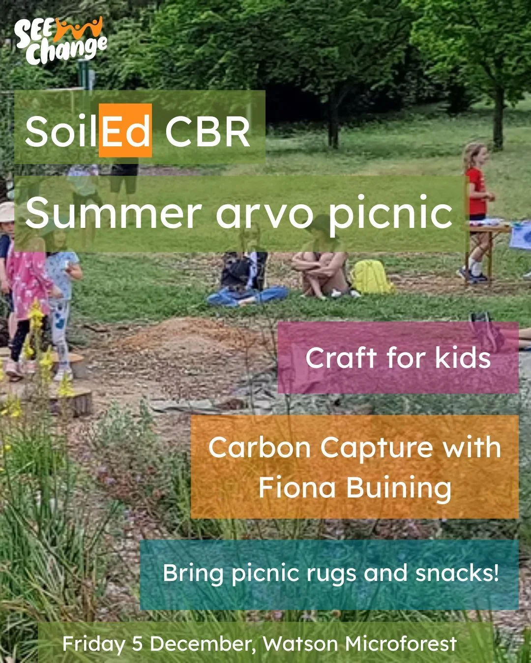 Join in our late afternoon summer picnic at Watson Microforest, to celebrate the launch of SoilEd CBR &ndash; a one-stop-shop online resource all about building healthy soil and more sustainable lifestyles here in Canberra. (seechange.org.au/soiled-c
