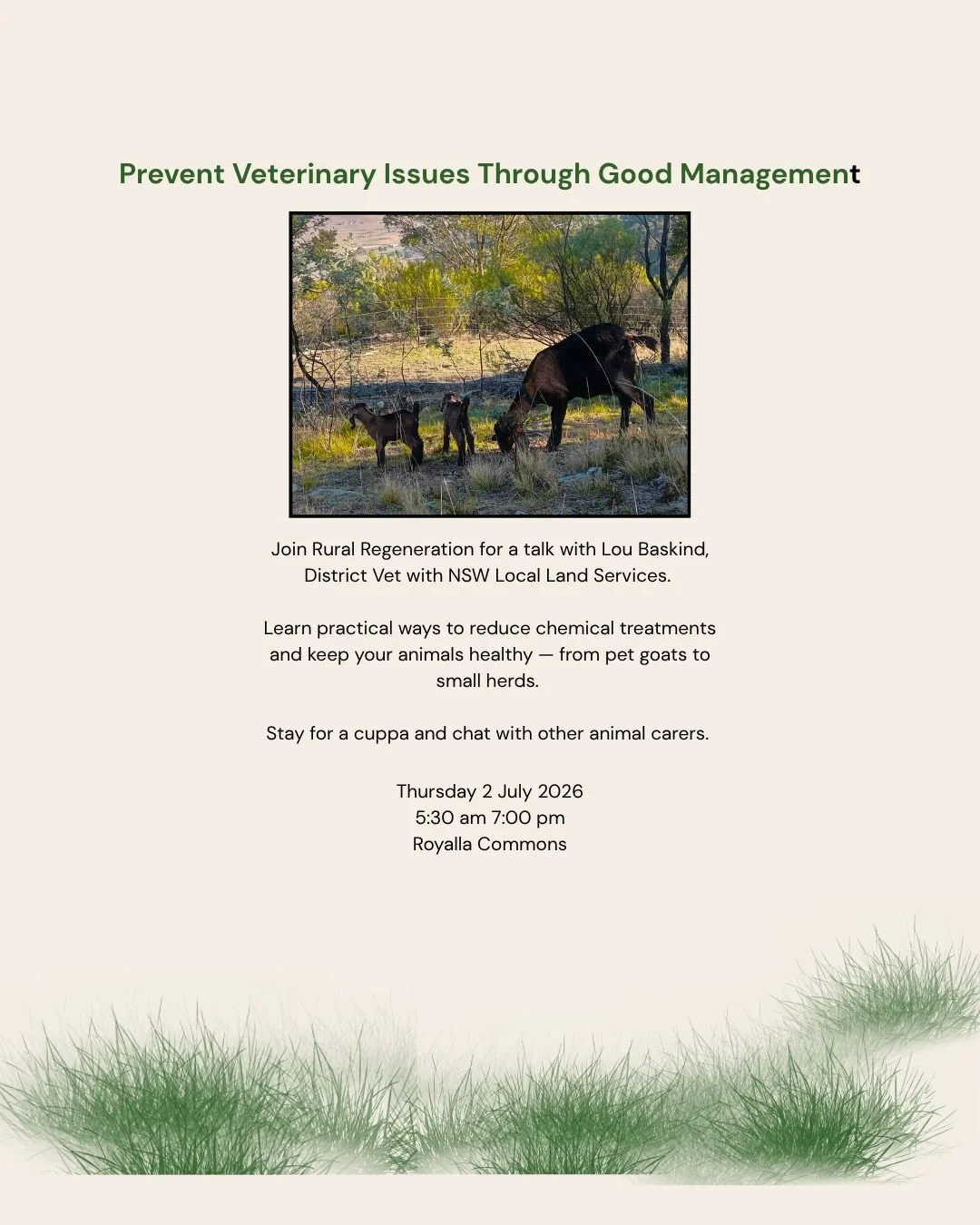 Please join the Rural Regeneration group for a talk by guest speaker Lou Baskind, District Veterinarian with NSW Local Land Services on the 42nd of July. 
Whether you have a pet goat or a small farm heard, this talk will help you think through your s