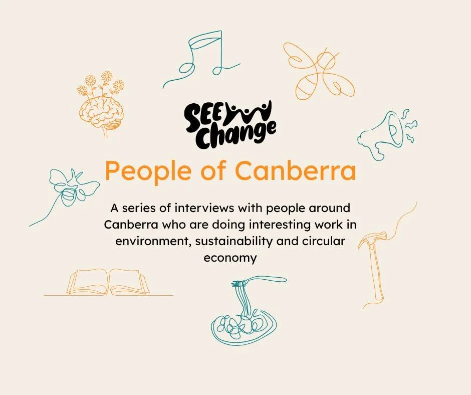 Come spend some time with SEE Change's 'People of Canberra'. 8 individuals who are championing the environment, sustainability and a circular economy. 
https://www.seechange.org.au/people-of-canberra