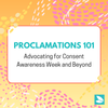 Proclamations 101: Advocating for Consent Awareness Week and Beyond ...