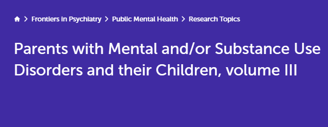 Research Special Issue 2025: Parents with Mental and/or Substance Use Disorders and their Children, Volume III&nbsp;