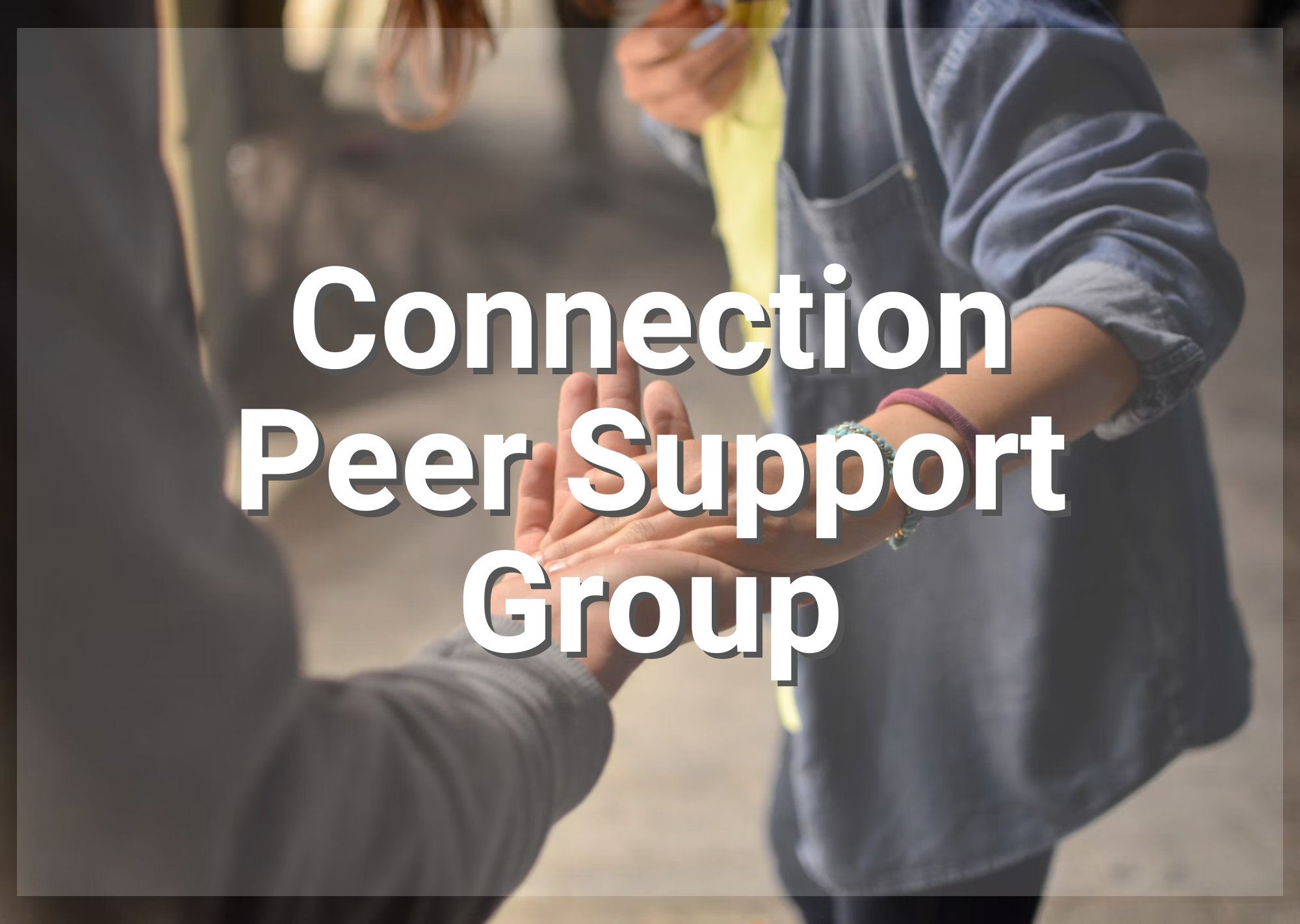 Connection Peer Support Group - Virtual
