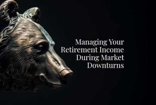 Managing Your Retirement Income During Market Downturns