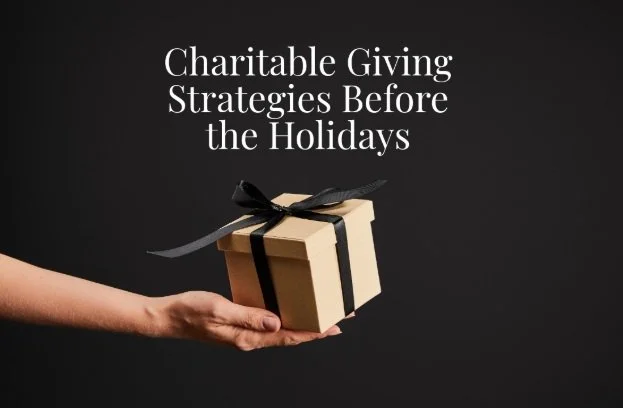 Charitable Giving Strategies: Planning Your Giving Before Year-End to Support Causes That Matter to You