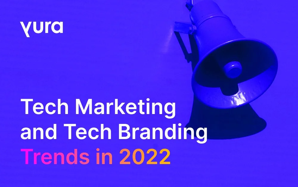 Tech Marketing and Tech Branding Trends in 2022