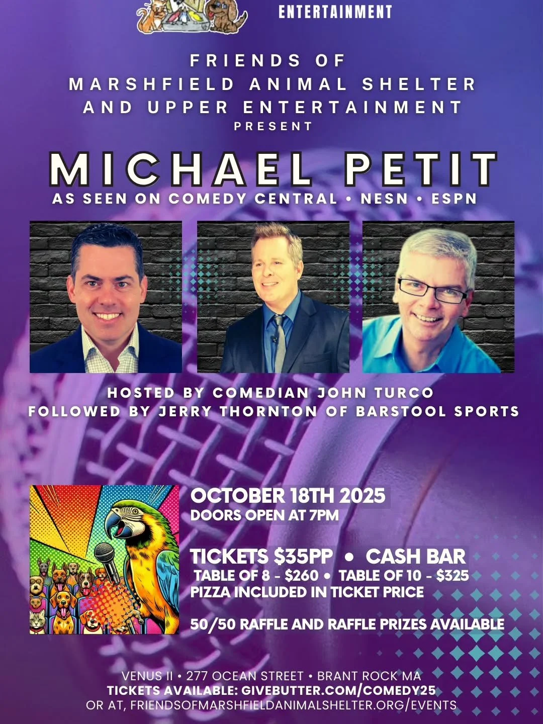 HAVE A GREAT TIME AT OUR UPCOMING FUNDRAISER 
Tickets at givebutter.com/Comedy25

AN EVENING OF COMEDY, October 18th 2025 at the Venus II. Doors open at 7 pm. Presented by Friends of the Marshfield Animal Shelter and Upper Entertainment.

$35 per per