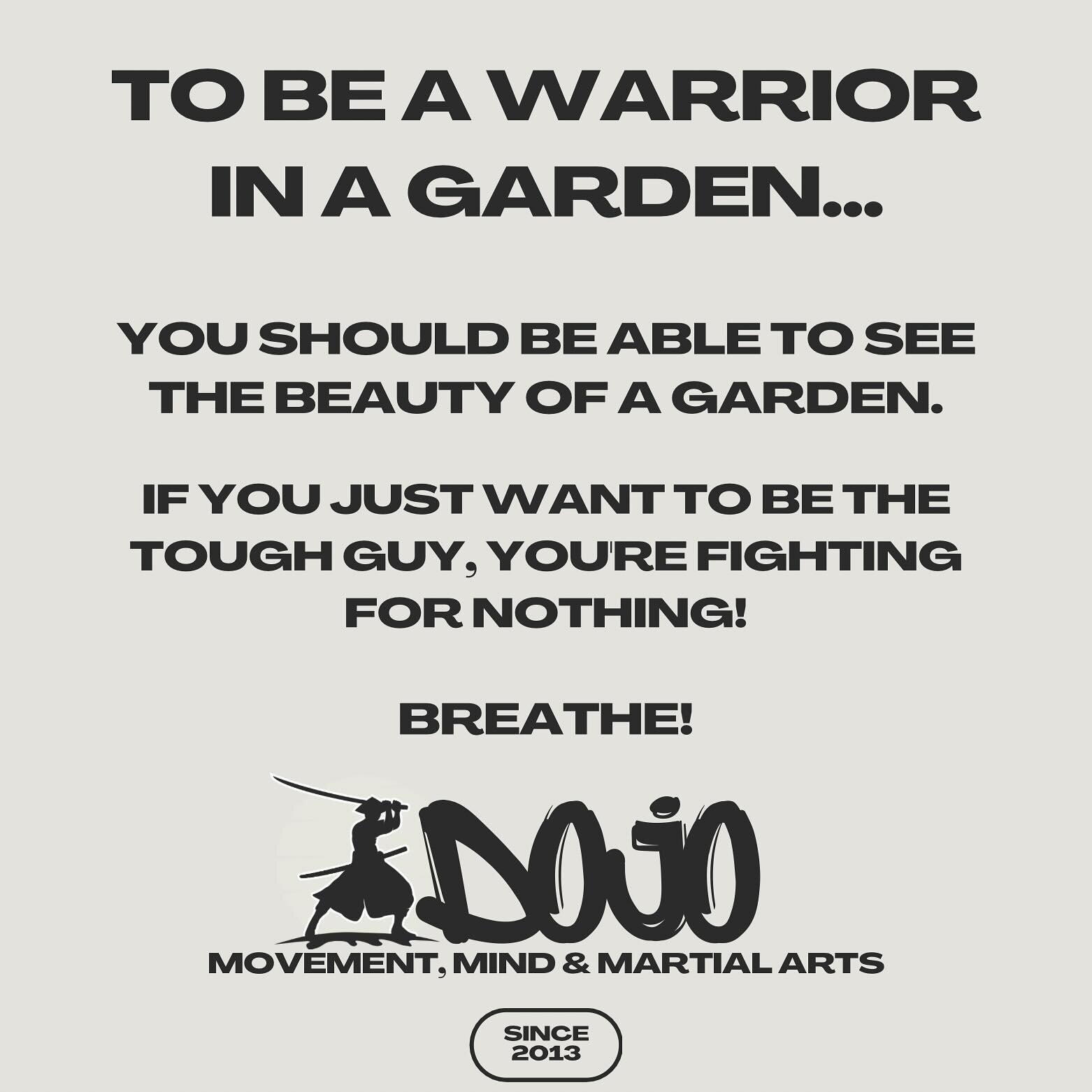 To be a warrior in a garden, you should be able to see the beauty of a garden. 

If you too hard for this - you&lsquo;re fighting for nothing!

Breath, Feel, Smell, See&hellip;.

Dojo is different!

#dojo #dojoessen #movementisfreedom #movement #mind