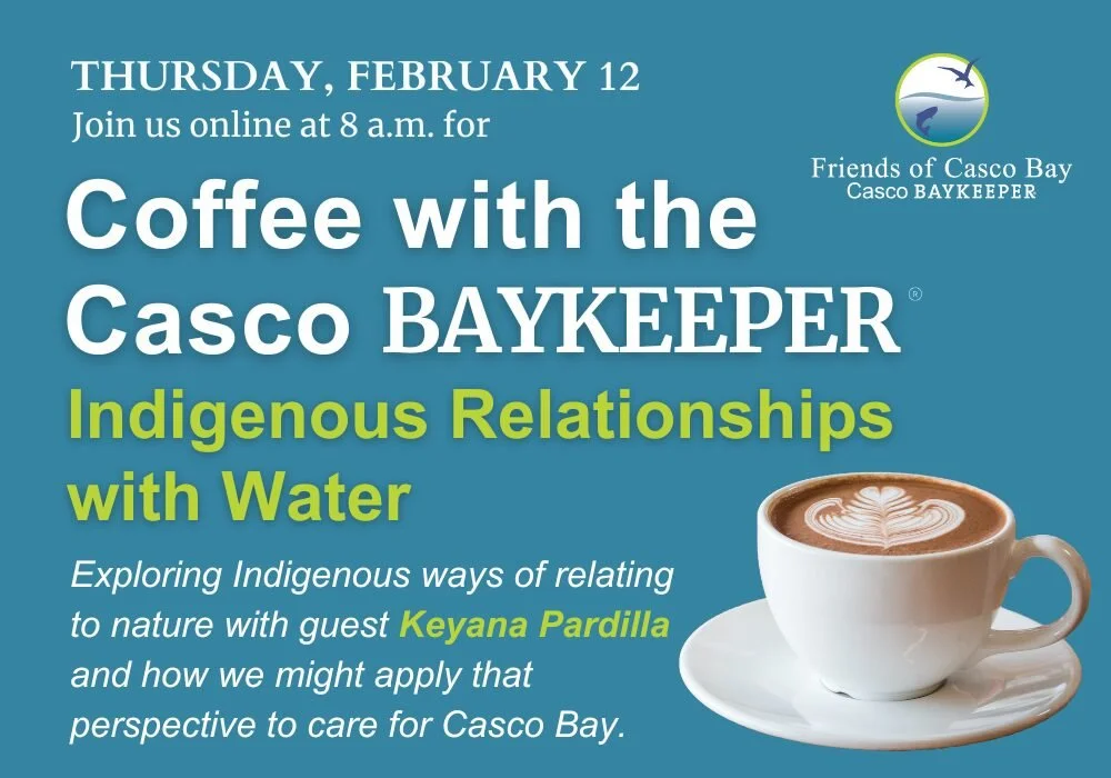 Coffee with the Casco Baykeeper: Indigenous Relationships with Water • Friends of Casco Bay