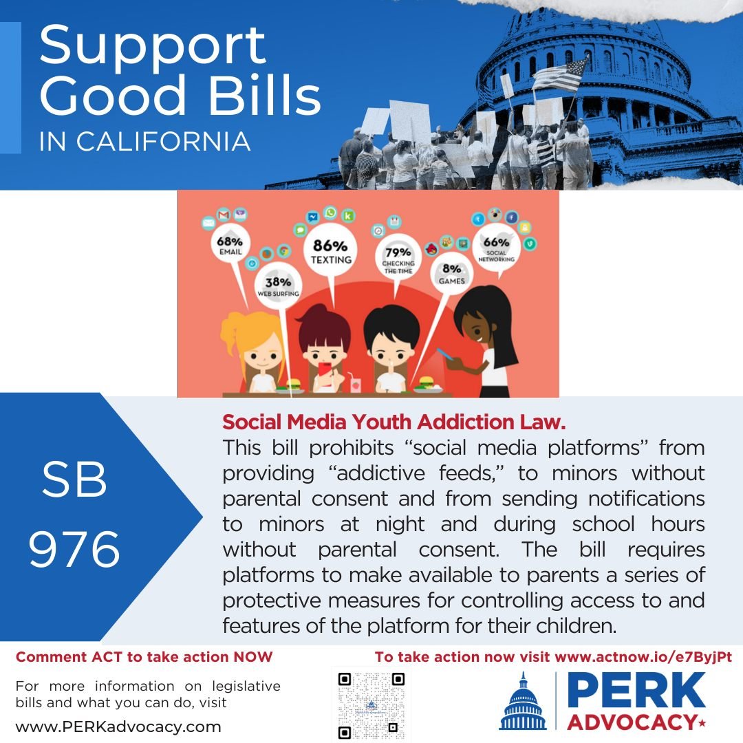 It's time to take ACTION! Comment &quot;ACT&quot; to receive a direct link to our one click action campaign center.

Support SB 976, Skinner. Social Media Youth Addiction Law. 

This bill prohibits &ldquo;social media platforms&rdquo; from providing 