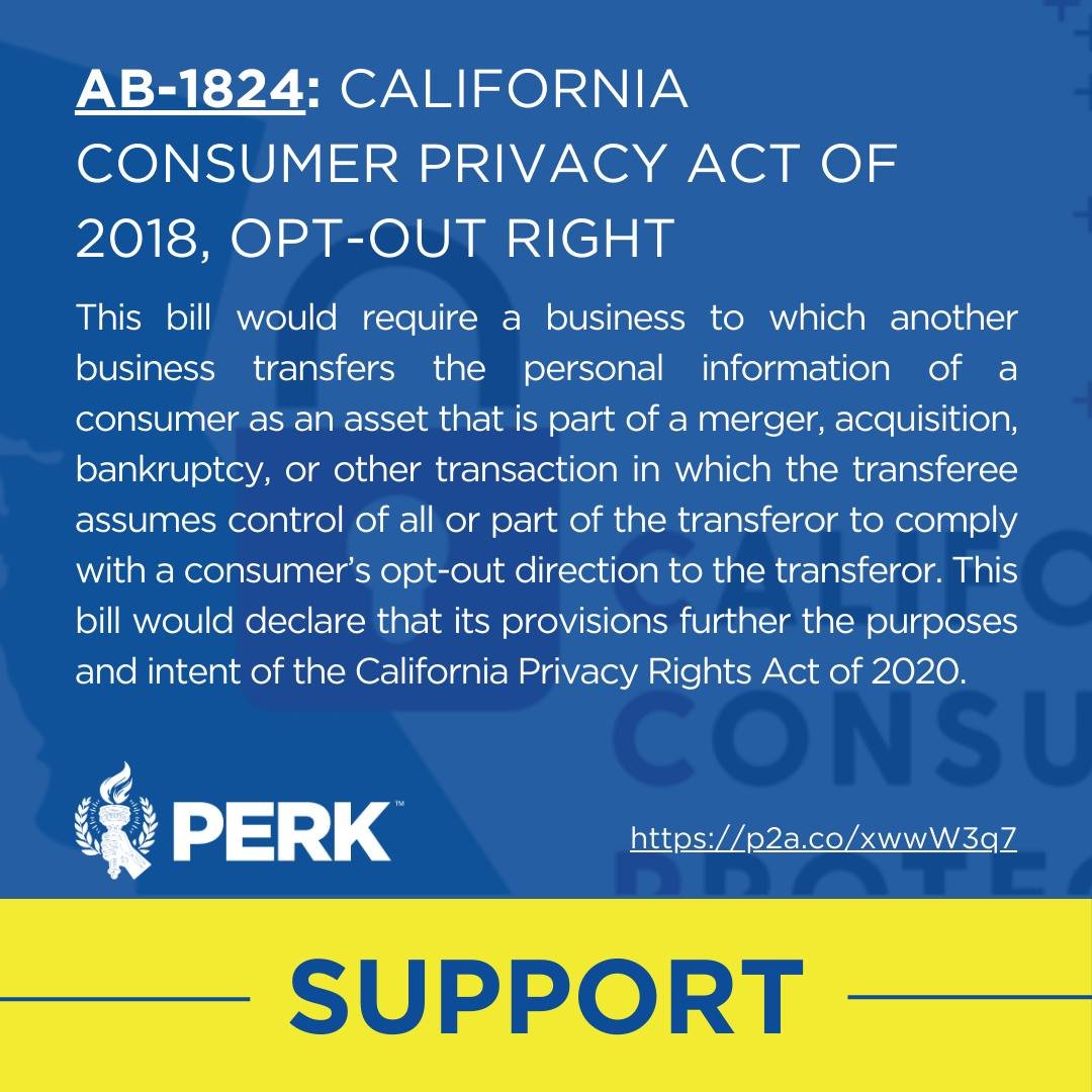 Support AB-1824 California Consumer Privacy Act of 2018: opt-out right: mergers.

This bill would require a business to which another business transfers the personal information of a consumer as an asset that is part of a merger, acquisition, bankrup