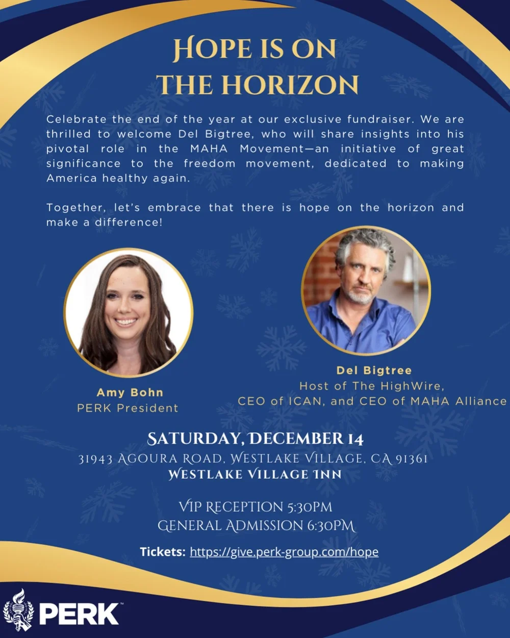 Our PERK Hope is on the Horizon fundraising event will be a celebration of freedom in Ventura County that you won&rsquo;t want to miss.

Celebrate the end of the year at our exclusive fundraiser. We are thrilled to welcome Del Bigtree, who will share