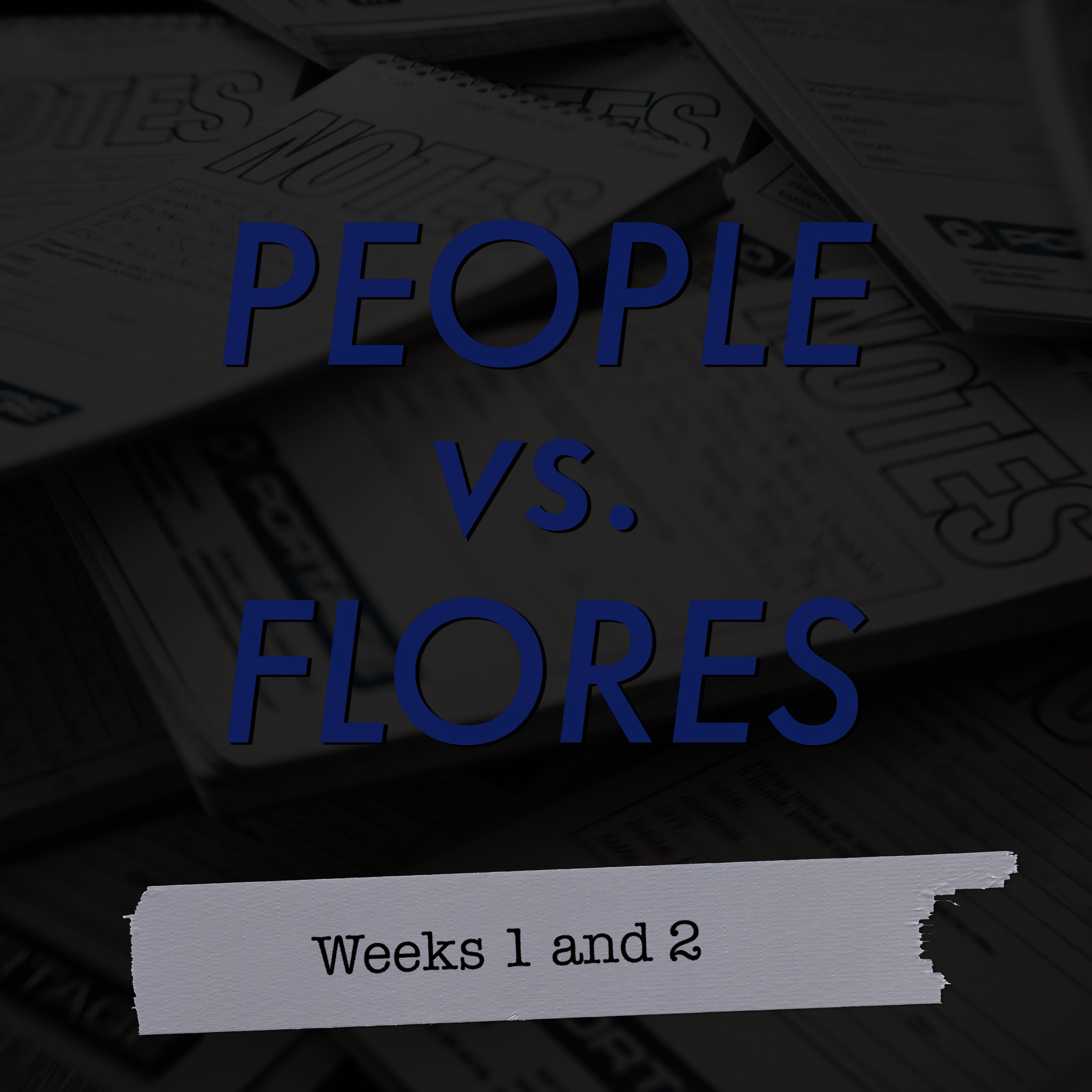 People vs. Flores: Weeks 1 and 2