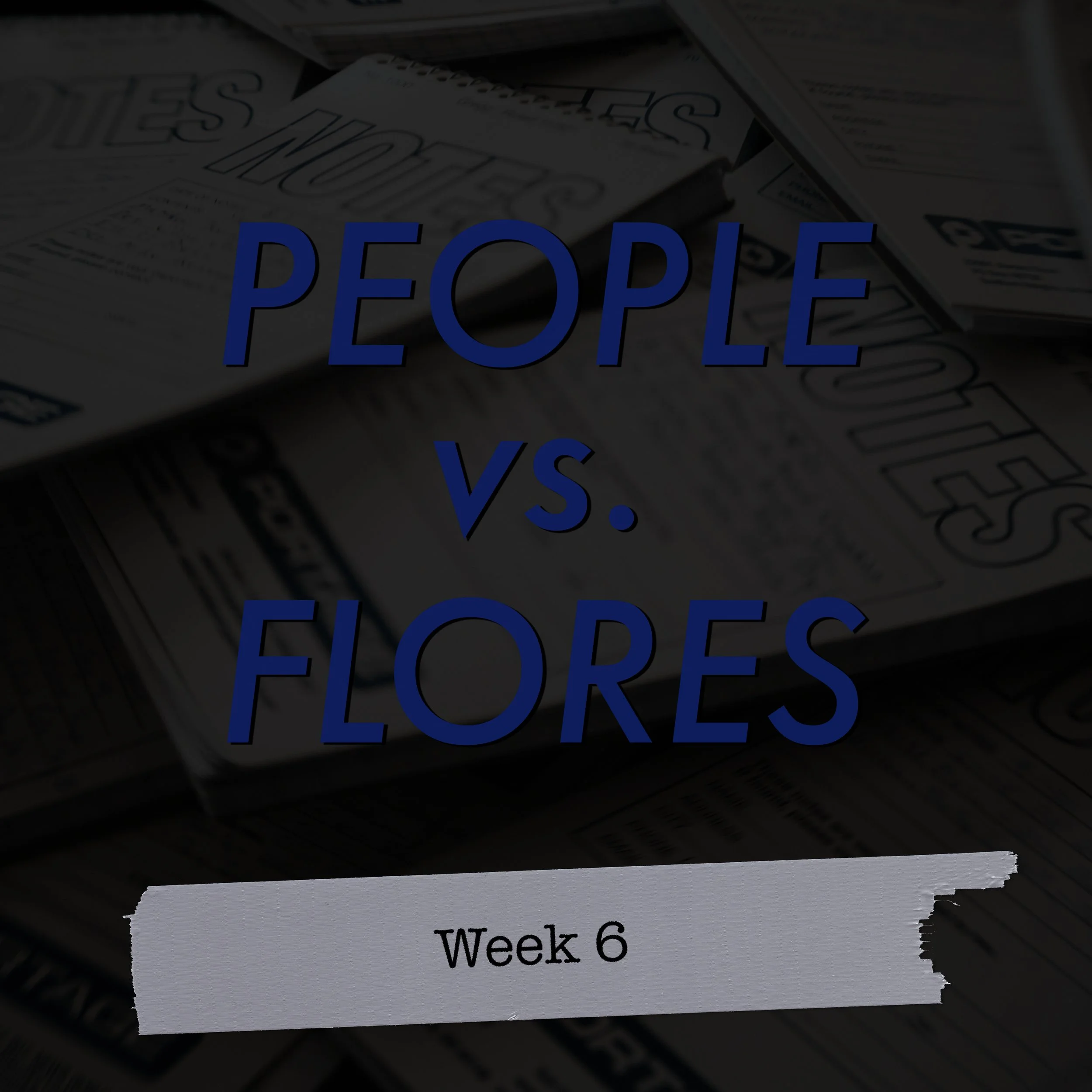 People vs. Flores: Week 6