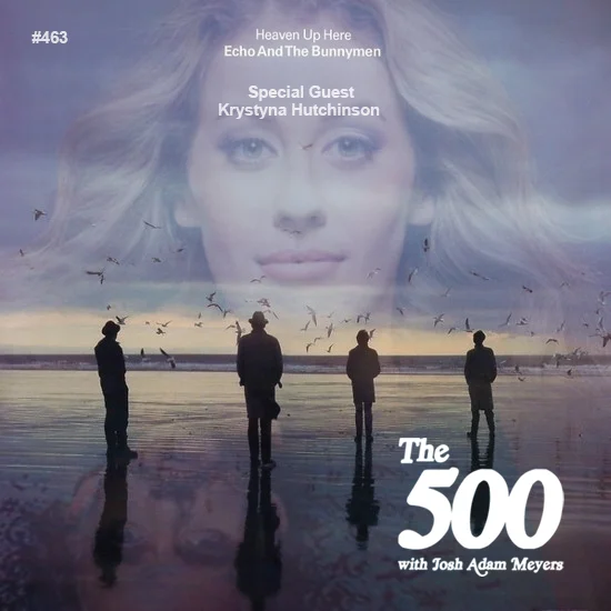 463 - Echo &amp; The Bunnymen - Heaven Up Here - Krystyna Hutchinson