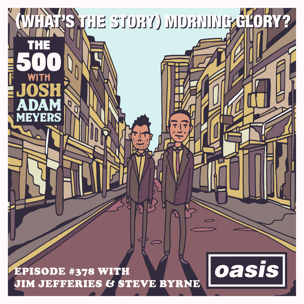 378 - Oasis - (What's The Story) Morning Glory? - Jim Jefferies and Steve Byrne