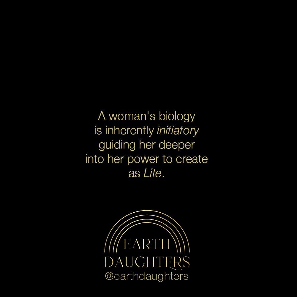 Living into the wild currents of creation as they move through our female bodies from birth to death and every cycle in between, is how we discover as women our power as nature, as life, in the unique and particular nuanced way that we came to give a