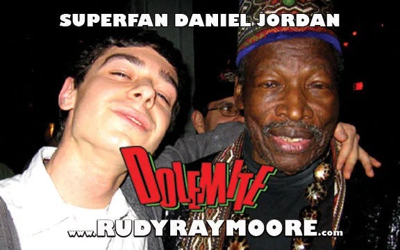 DANIEL JORDAN - Jordan is the only artist to rap on a song with both Dolemite and Blowfly! Check it out! ”They say never meet your idols. Well, I met mine and he was everything I thought he would be. I wish he could be here today to see Eddie Murphy playing him in a movie. Rudy attracted some amazing people, people that I am friends with to this day, all because of him. Love you brother.”