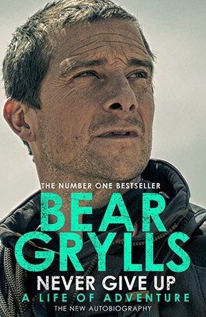 BEAR GRYLLS Never Give Up: A Life of Adventure; $22.87