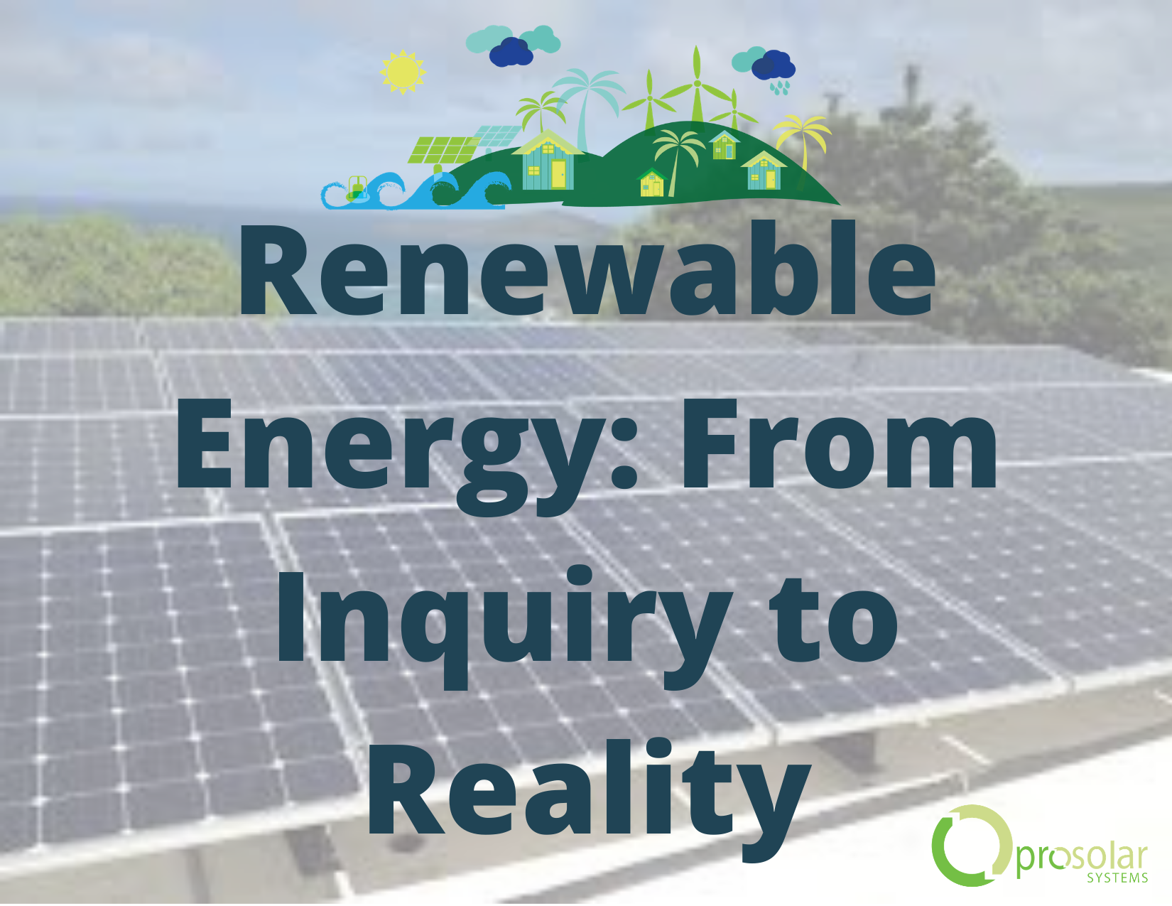 Renewable Energy Systems: From Inquiry to Reality