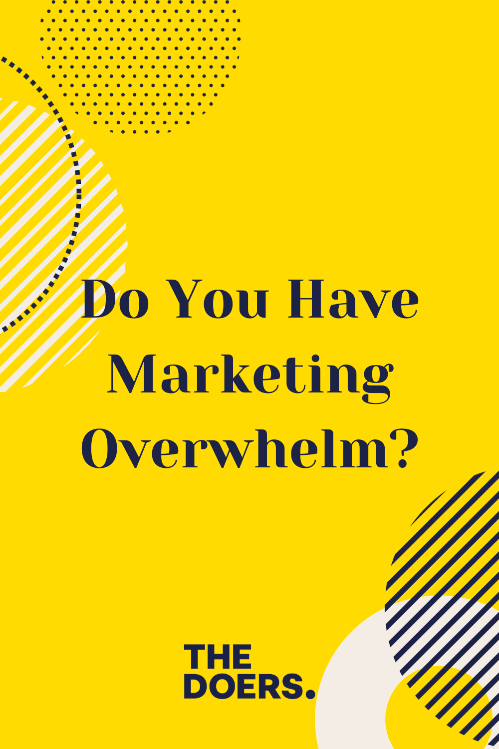 Do You Have Marketing Overwhelm The Doers Brand Marketing Consultants