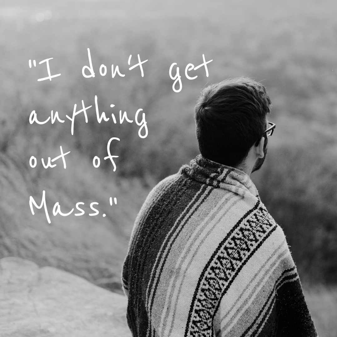 "I don't get anything out of Mass"
