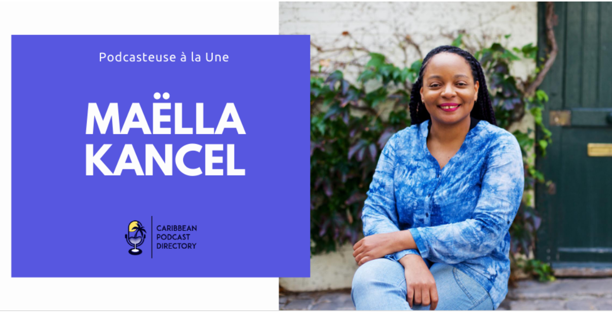 Caribbean Podcast Directory - Podcaster Spotlight : Maëlla Kancel