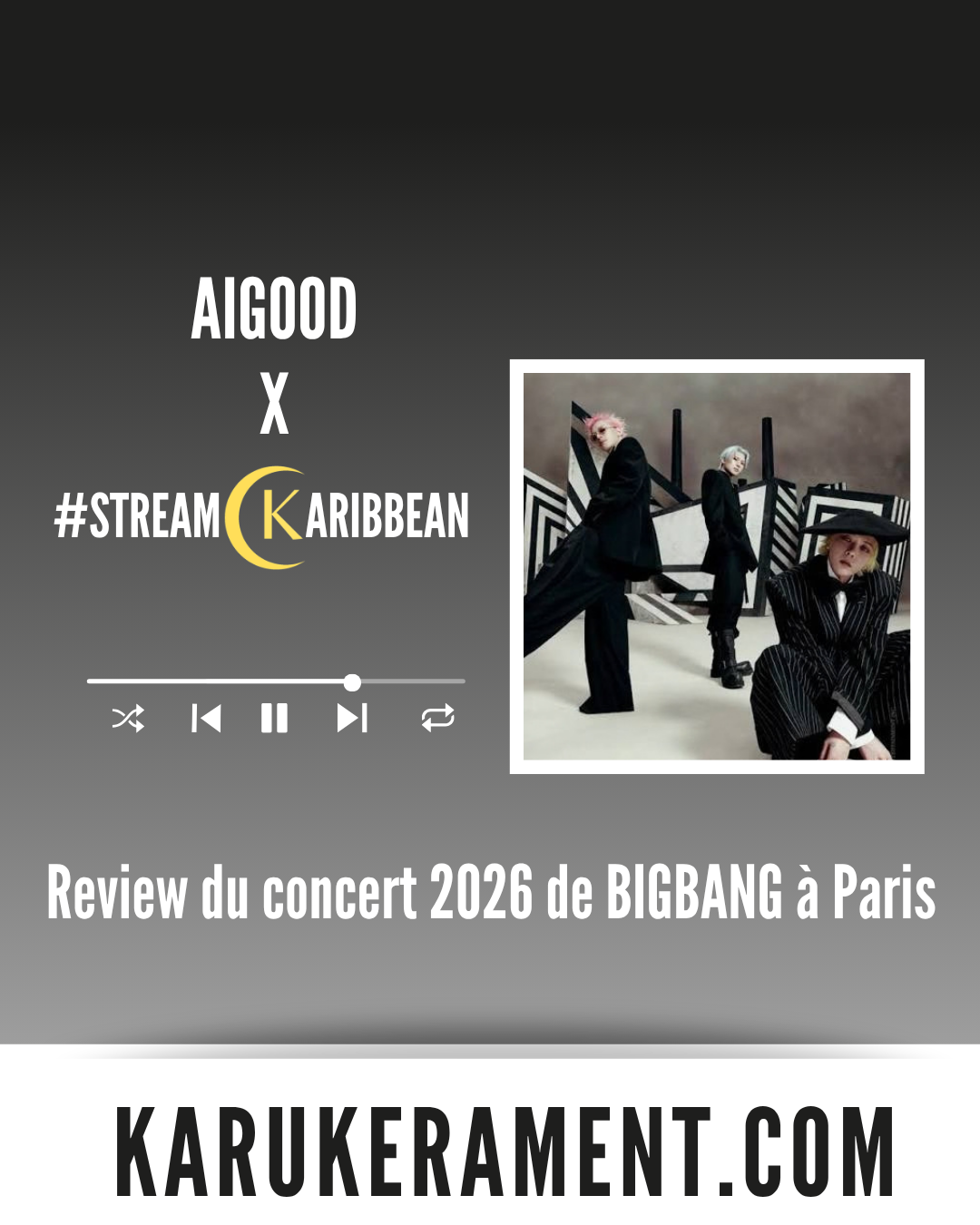 Aigood x Streamcaribbean - Avis sur le concert de BIGBANG à Paris en 2026
