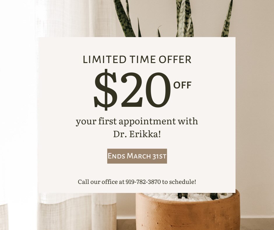 For a limited time, we&rsquo;re offering $20 off your first visit with Dr. Erikka.

If you&rsquo;ve been thinking about scheduling with her, this is a great opportunity to experience her care at a special rate. This offer only applies to your first v