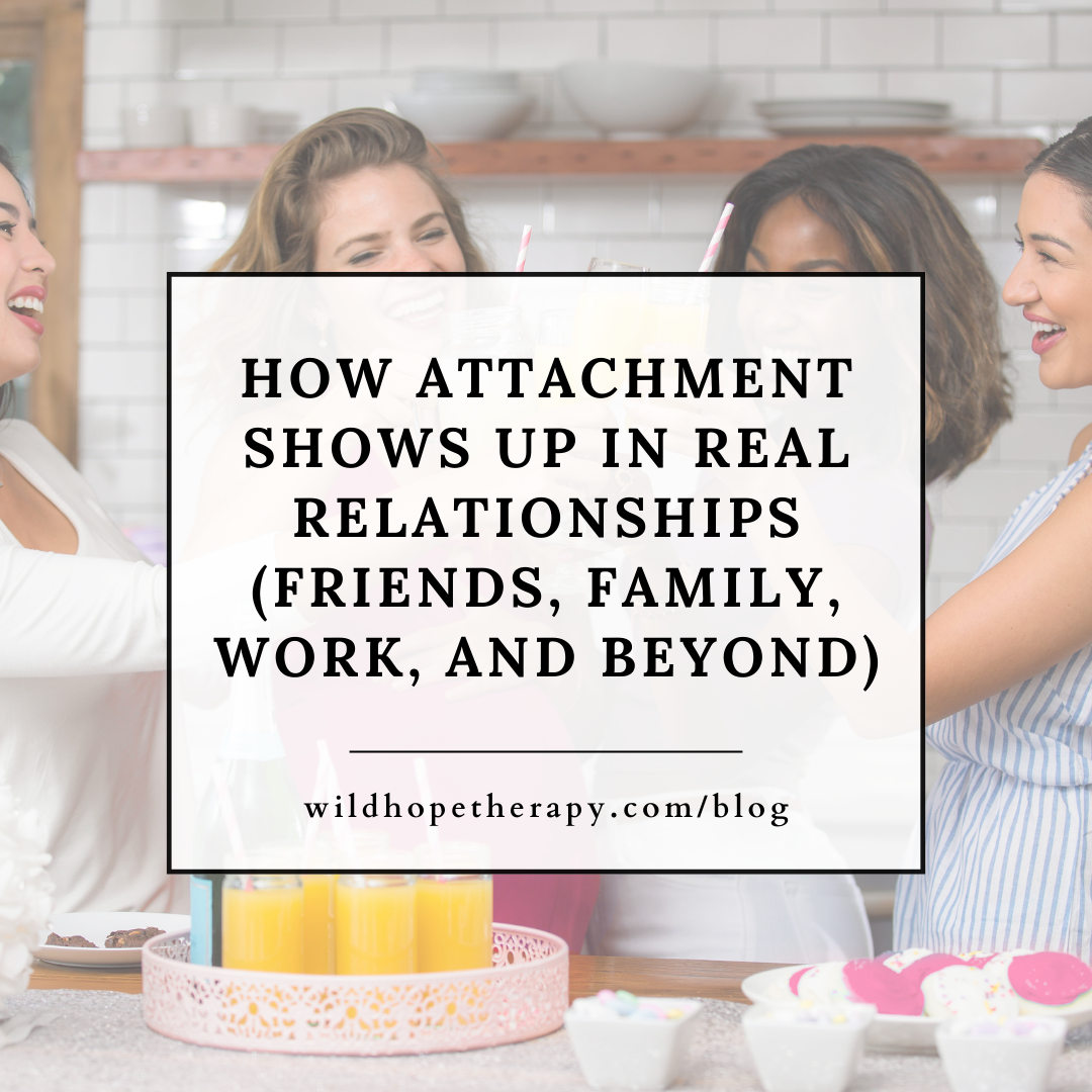 How Attachment Shows Up in Real Relationships (Friends, Family, Work, and Beyond)