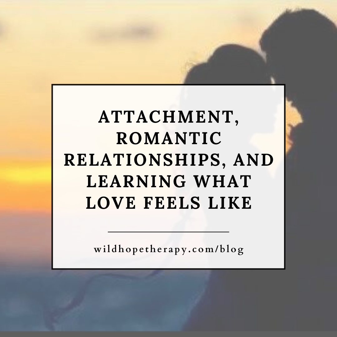 Attachment, Romantic Relationships, and Learning What Love Feels Like