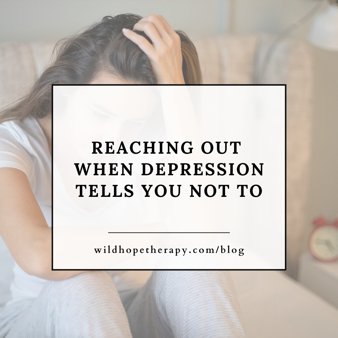 Reaching Out When Depression Tells You Not To