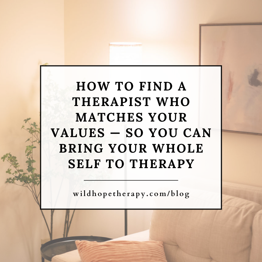 How to Find a Therapist Who Matches Your Values — So You Can Bring Your Whole Self to Therapy