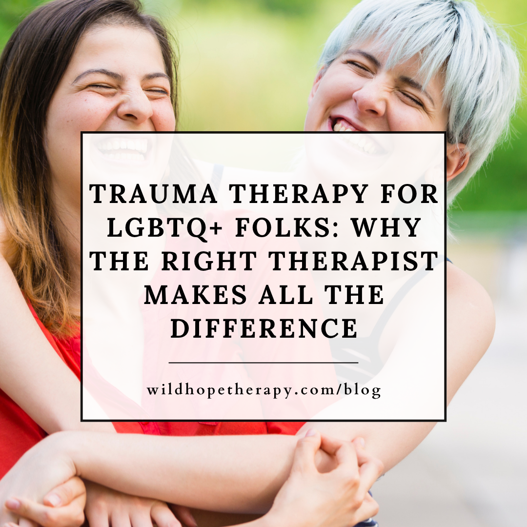 Trauma Therapy for LGBTQ+ Folks: Why the Right Therapist Makes All the Difference