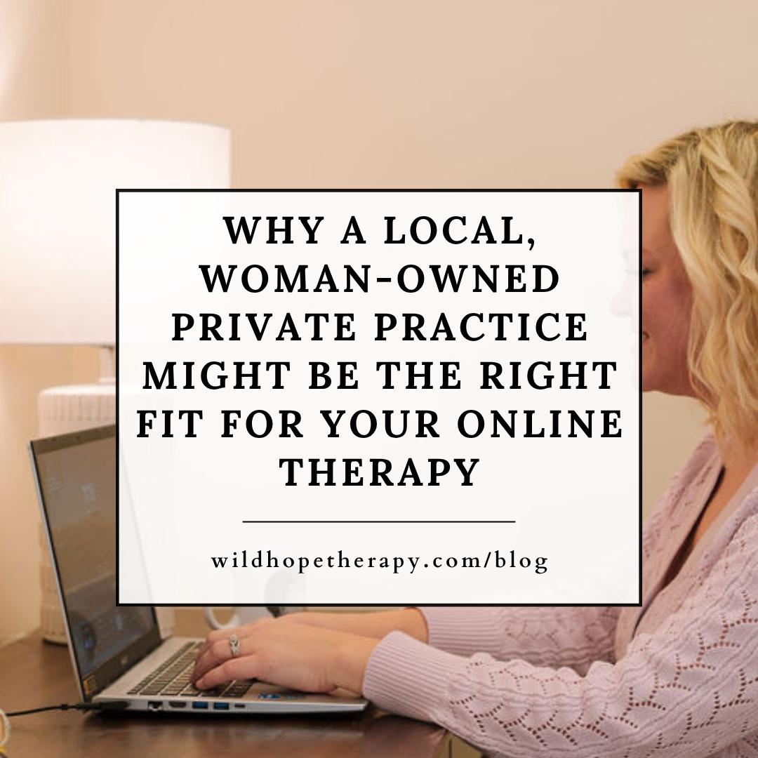Why a Local, Woman-Owned Private Practice Might Be the Right Fit for Your Online Therapy
