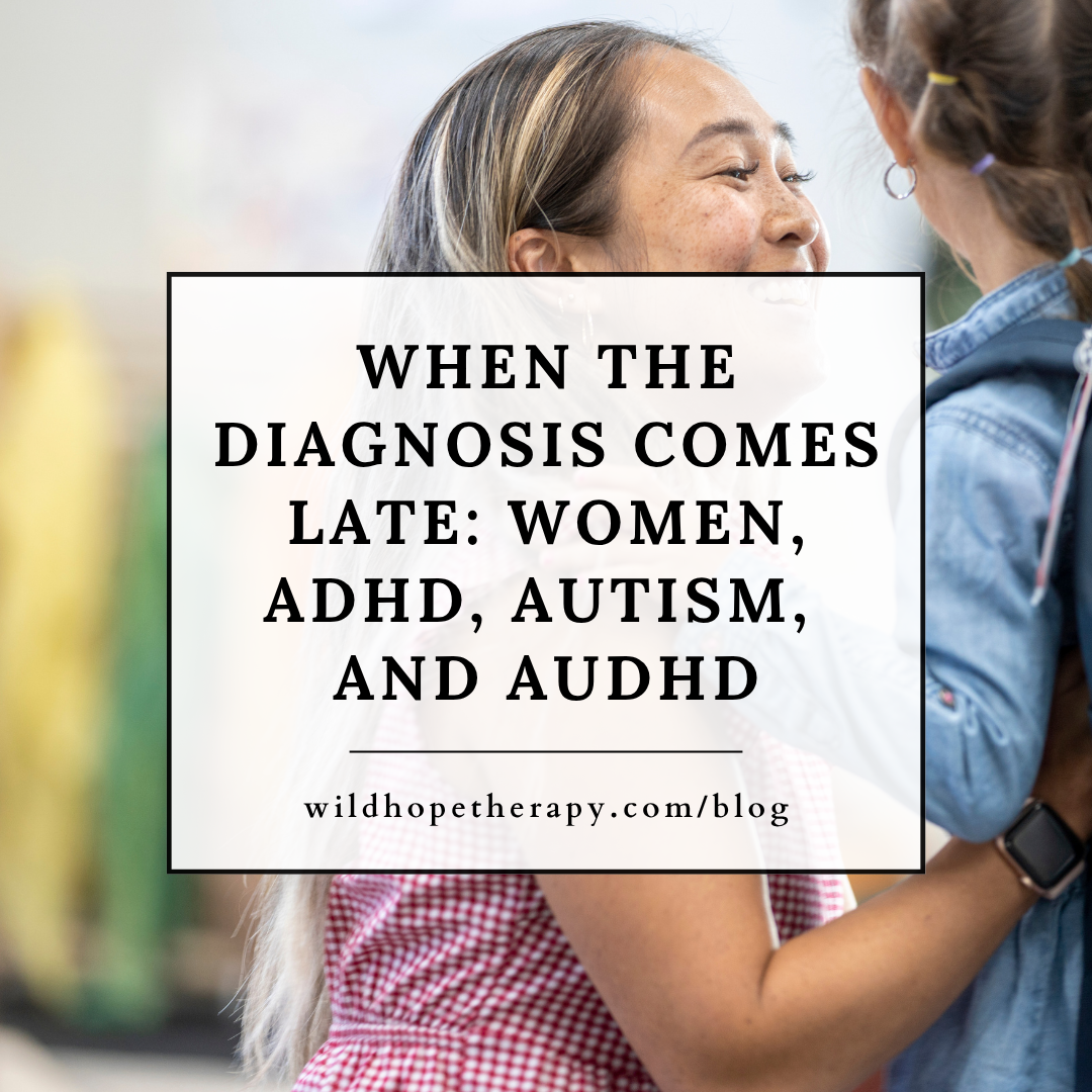 When the Diagnosis Comes Late: Women, ADHD, Autism, and AuDHD