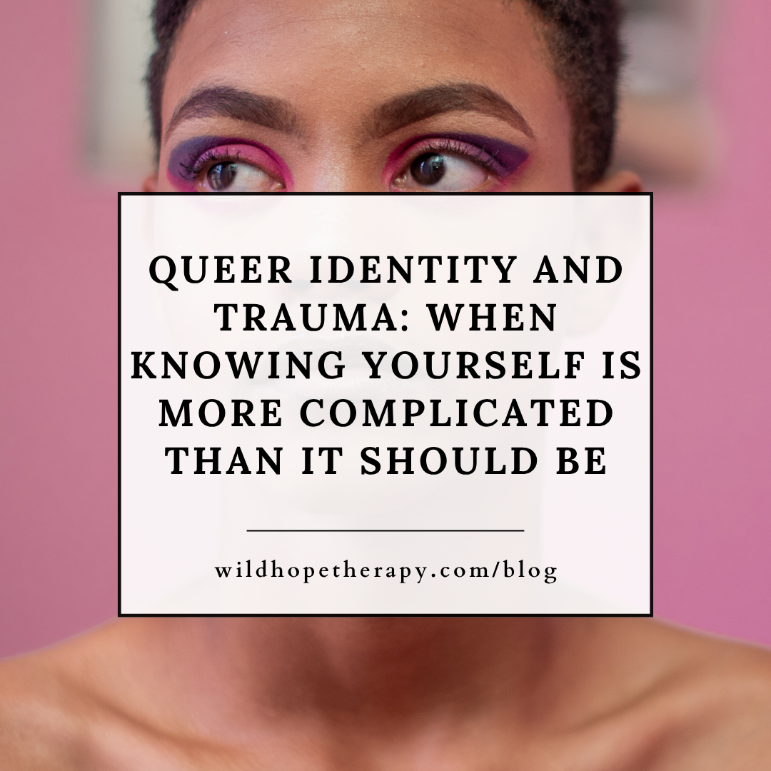 Queer Identity and Trauma: When Knowing Yourself Is More Complicated Than It Should Be