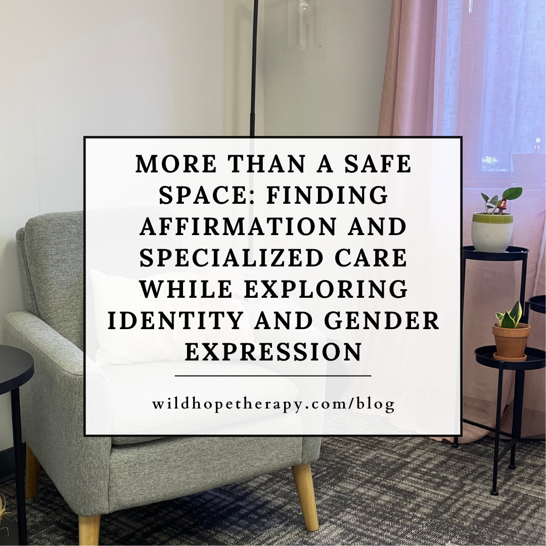 More Than a Safe Space: Finding Affirmation and Specialized Care While Exploring Identity and Gender Expression