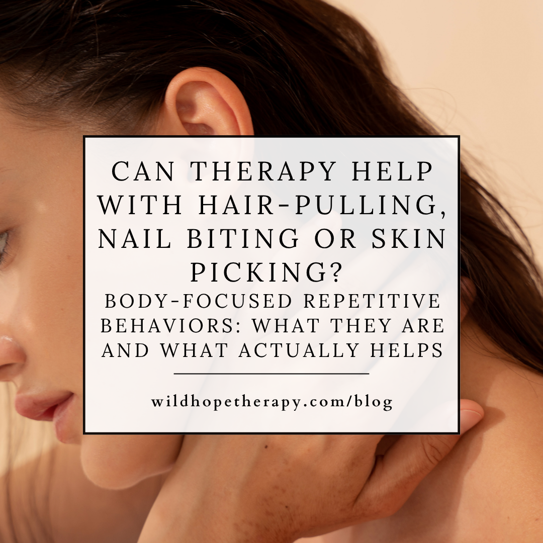 Can therapy help with hair-pulling, nail biting or skin picking? Body-Focused Repetitive Behaviors: What They Are and What Actually Helps