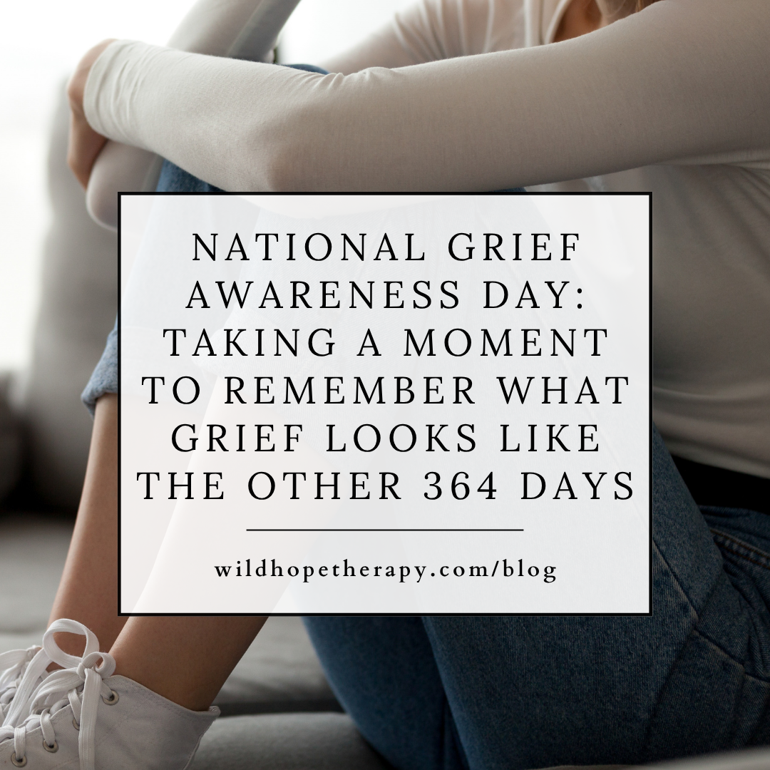 National Grief Awareness Day: Taking a Moment to Remember What Grief Looks Like the Other 364 Days