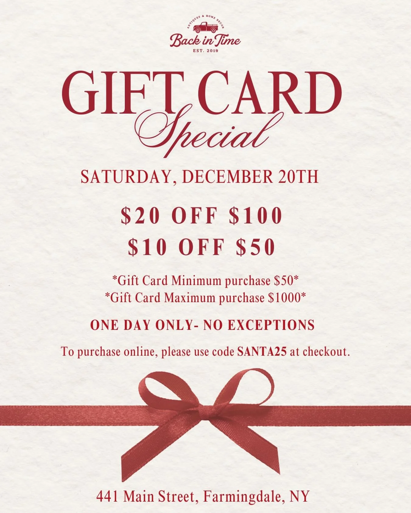 Get ready for our Gift Card Special TOMORROW!🎁
Now&rsquo;s the time to get the perfect gift! Just a few days away from Christmas! Don&rsquo;t wait!

$20 OFF $100 
$10 OFF $50

Minimum gift card purchase $50
Maximum purchase $1,000

ONE DAY ONLY- NO 