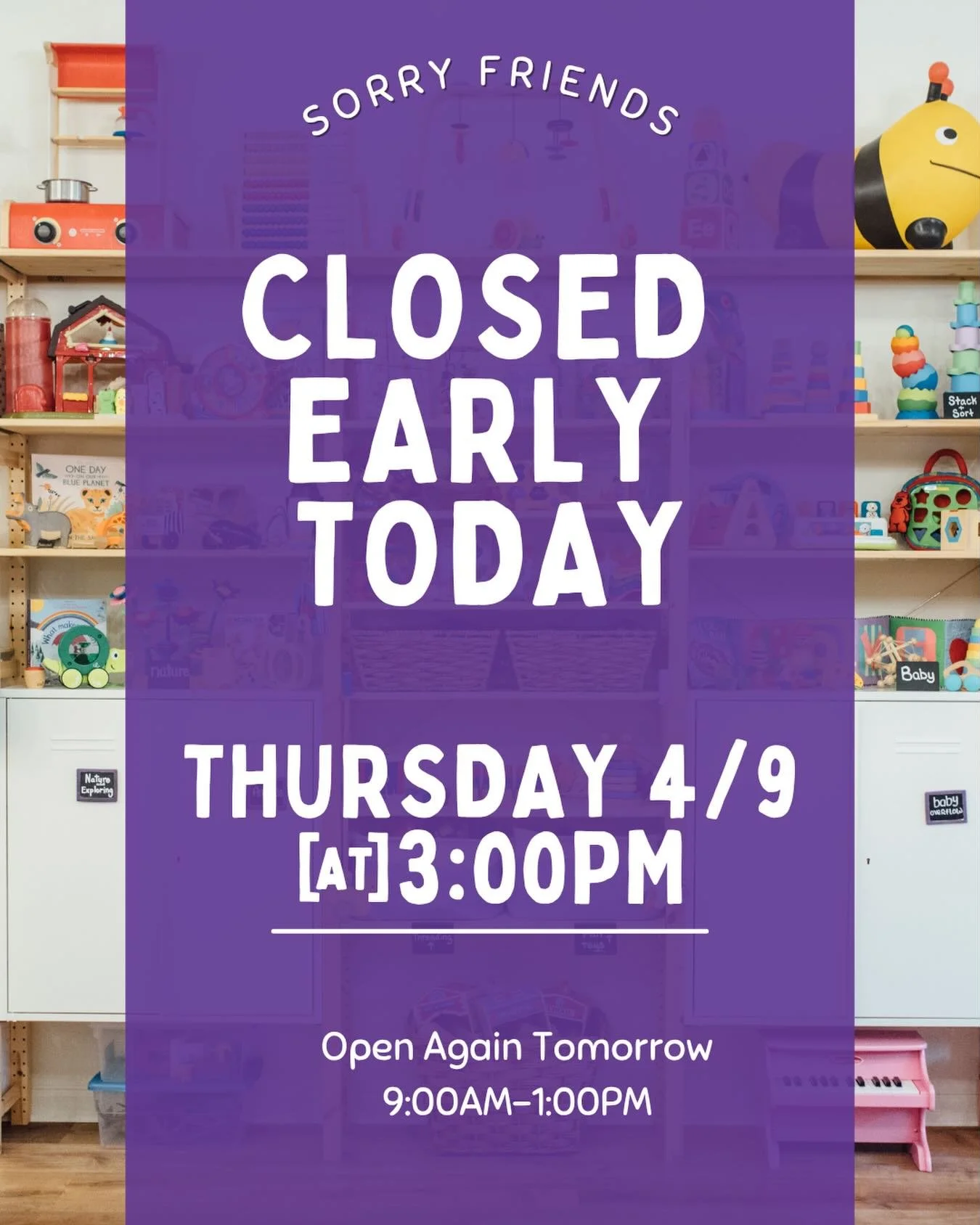Sorry friends! We&rsquo;re closing at 3:00pm today (Thurs 4/9). We&rsquo;ll open again at 9:00am tomorrow - see you at our Toddler Meetup! 🌱