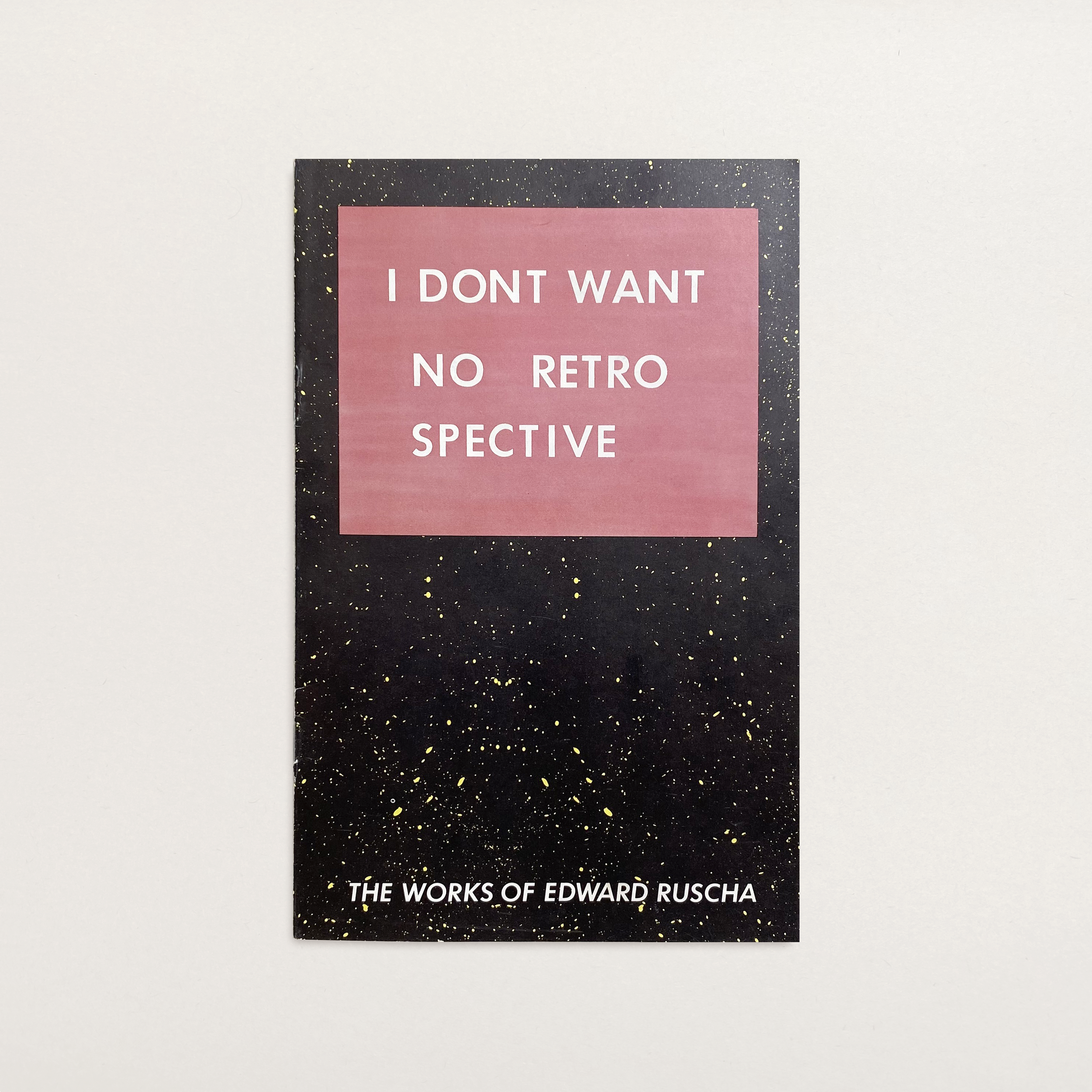 “I Don’t Want No Retro Spective: The Works of Edward Ruscha”, San Francisco, CA: Museum of Modern Art, c. 1982.