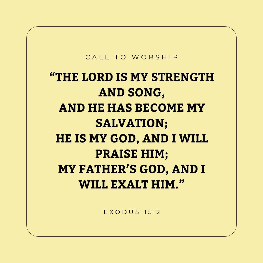 Prepare your hearts for worship this morning with this excerpt from our call to worship from Exodus 15:1-2.