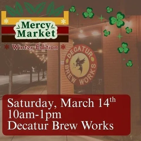 🍀 A lucky day to shop local! 🍀

We&rsquo;re excited to host another Mercy Market next Saturday, March 14th at Decatur Brew Works.

This market will be extra festive as it takes place during the St. Patrick&rsquo;s Day parade. Stop by for a pint, br