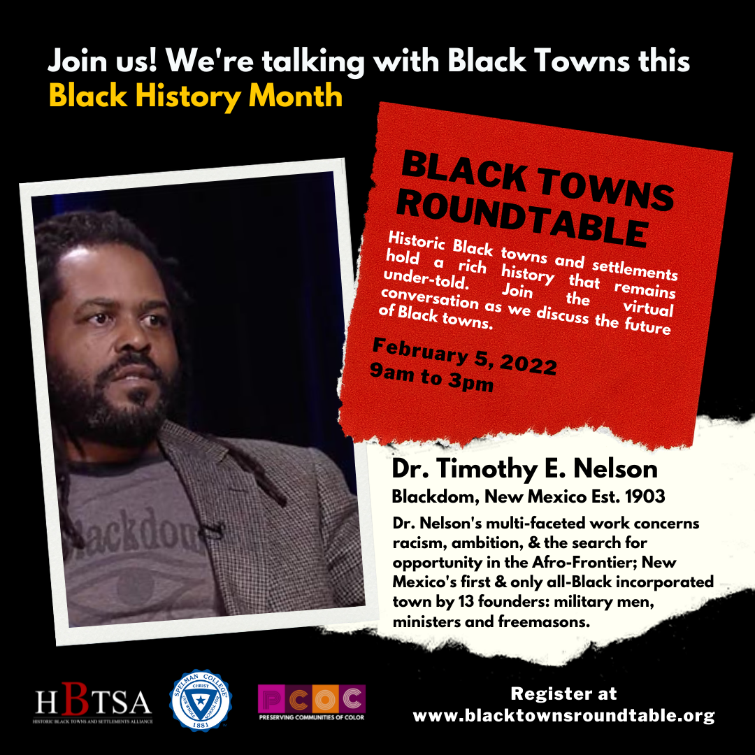 Dr. Timothy E. Nelson Blackdom, New Mexico Est. 1903 Dr. Nelson's multi-faceted work concerns racism, ambition, and the search for opportunity in the Afro-Frontier; New Mexico's first and only all-Black incorporated town by 13 founders.